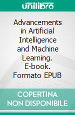 Advancements in Artificial Intelligence and Machine Learning. E-book. Formato EPUB ebook