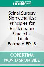 Spinal Surgery Biomechanics: Principles for Residents and Students. E-book. Formato EPUB ebook
