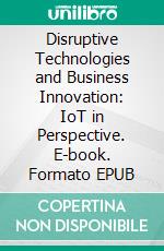 Disruptive Technologies and Business Innovation: IoT in Perspective. E-book. Formato EPUB ebook