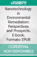 Nanotechnology in Environmental Remediation: Perspectives and Prospects. E-book. Formato EPUB ebook