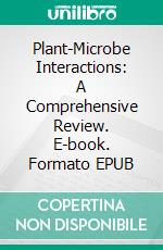 Plant-Microbe Interactions: A Comprehensive Review. E-book. Formato EPUB ebook