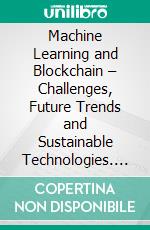 Machine Learning and Blockchain – Challenges, Future Trends and Sustainable Technologies. E-book. Formato EPUB ebook
