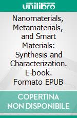 Nanomaterials, Metamaterials, and Smart Materials: Synthesis and Characterization. E-book. Formato EPUB ebook