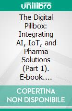 The Digital Pillbox: Integrating AI, IoT, and Pharma Solutions (Part 1). E-book. Formato EPUB ebook