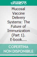 Mucosal Vaccine Delivery Systems: The Future of Immunization (Part 1). E-book. Formato EPUB ebook