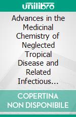 Advances in the Medicinal Chemistry of Neglected Tropical Disease and Related Infectious Diseases. E-book. Formato EPUB ebook
