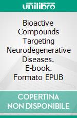 Bioactive Compounds Targeting Neurodegenerative Diseases. E-book. Formato EPUB ebook