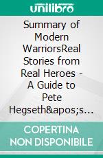 Summary of Modern WarriorsReal Stories from Real Heroes | A Guide to Pete Hegseth's Book. E-book. Formato EPUB ebook