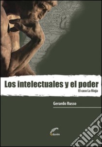 Los intelectuales y el poderEl caso La Rioja. E-book. Formato EPUB ebook di Gerardo Russo