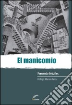 El manicomioCrónicas de una lógica que coloniza subjetividades. E-book. Formato EPUB