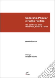 Soberania Popular e Razão PolíticaUm confronto entre Habermas, Rawls e Taylor. E-book. Formato EPUB ebook di Onelio Trucco