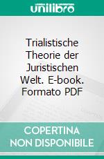 Trialistische Theorie der Juristischen Welt. E-book. Formato PDF ebook