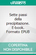 Sette passi della precipitazione. E-book. Formato EPUB ebook di Rubén Cedeño