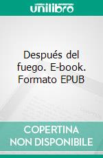 Después del fuego. E-book. Formato EPUB ebook