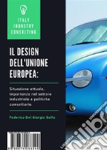 Il design dell'Unione Europea: Situazione attuale, importanza nel settore industriale e politiche comunitarie.. E-book. Formato PDF