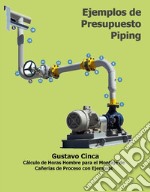 Ejemplos de Presupuesto - PipingCálculo de Horas Hombre para el Montaje de Cañerías de Proceso con Ejemplos. E-book. Formato EPUB ebook