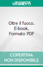 Oltre il fuoco. E-book. Formato PDF ebook