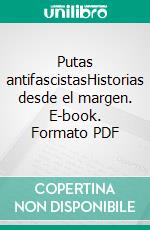 Putas antifascistasHistorias desde el margen. E-book. Formato PDF ebook di Matteo Dalena