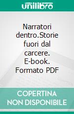 Narratori dentro.Storie fuori dal carcere. E-book. Formato PDF ebook