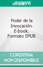 Poder de la Invocación. E-book. Formato EPUB ebook di Arcangel Zadkiel