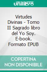 Virtudes Divinas - Tomo II Sagrado libro del Yo Soy. E-book. Formato EPUB ebook