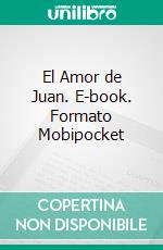 El Amor de Juan. E-book. Formato Mobipocket ebook di Juan El Amado