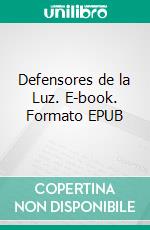 Defensores de la Luz. E-book. Formato EPUB ebook di Arcángel Miguel