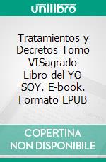 Tratamientos y Decretos Tomo VISagrado Libro del YO SOY. E-book. Formato EPUB ebook