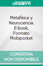 Metafísica y Neurociencia. E-book. Formato EPUB ebook