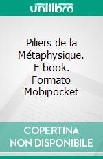 Piliers de la Métaphysique. E-book. Formato Mobipocket ebook