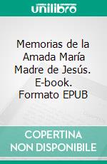 Memorias de la Amada María Madre de Jesús. E-book. Formato EPUB ebook di Madre María