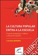 La cultura popular entra a la escuelaProyecto pedagógico, habitus y educación popular. E-book. Formato EPUB ebook