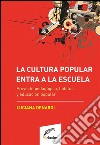 La cultura popular entra a la escuelaProyecto pedagógico, habitus y educación popular. E-book. Formato EPUB ebook