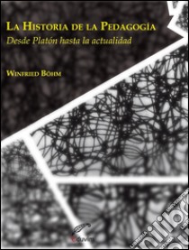 La historia de la pedagogíaDesde Platón hasta la actualidad. E-book. Formato EPUB ebook di Winfried Böhm