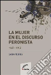 La mujer en el discurso peronista : (1946-1952). E-book. Formato EPUB ebook di Sara Perrig