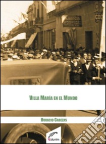 Villa María en el mundo. E-book. Formato EPUB ebook di Horacio Cabezas