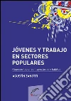 Jóvenes y trabajo en sectores populares: Representaciones, trayectorias y habitus. E-book. Formato EPUB ebook