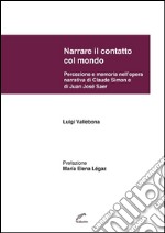 Narrare il contatto col mondoPercezione e memoria nell&apos;opera narrativa di Juan Jose Saer e di Claude Simon. E-book. Formato EPUB ebook