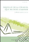 Aquello de la crianza que no debe cambiarUn libro para padres y docentes. E-book. Formato EPUB ebook