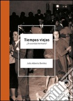 Tiempos viejos¿Te acordás hermano?. E-book. Formato EPUB