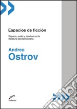 Espacios de ficciónEspacio, poder y escritura en la literatura latinoamericana. E-book. Formato EPUB ebook