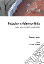 Heterotopías del mundo finitoExilio, transculturalidad, poscolonial. E-book. Formato EPUB ebook