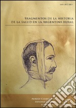 Fragmentos de la historia de la salud en la Argentina rural. E-book. Formato EPUB ebook