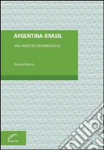 Argentina - BrasilUna amistad desarrollista. E-book. Formato EPUB ebook