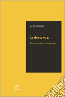 La doble vozPoetas argentinas contemporáneas. E-book. Formato EPUB ebook di Alicia Genovese