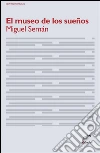 El museo de los sueños. E-book. Formato EPUB ebook di Miguel Ángel Semán
