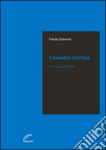 Ciudades escritasCrónicas desde EE.UU.. E-book. Formato EPUB ebook di Fabián Soberón