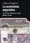 La economía argentinaDe dónde venimos y hacia dónde vamos. E-book. Formato EPUB ebook di Carlos Alberto Seggiaro