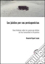 Los juicios por sus protagonistasDoce historias sobre los juicios por delitos humanidad en Argentina. E-book. Formato EPUB ebook