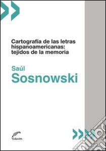 Cartografía de las letras hispanoamericanasTejidos de la memoria. E-book. Formato EPUB ebook di Saúl Sosnowski